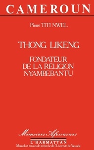 Nwel pierre Titi - Thong Likeng - Fondateur de la religion Nyambebantu.