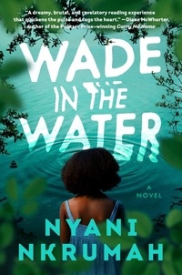Nyani Nkrumah - Wade in the Water - A Novel.