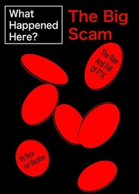 What Happened Here? The Big Scam - The Rise And Fall Of FTX