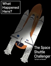  Nyck von Boosten - What Happened Here? The Space Shuttle Challenger - What Happened Here?, #1.
