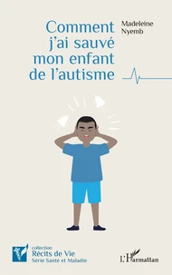 Comment j'ai sauvé mon enfant de l'autisme
