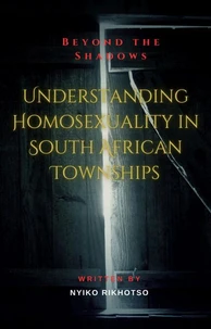 Beyond the Shadows: Understanding Homosexuality in South African Townships