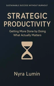 Strategic Productivity: Getting More Done by Doing What Actually Matters