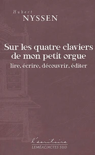 Sur Les Quatre Claviers De Mon Petit Orgue. Lire, Ecrire, Decouvrir, Editer
