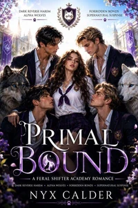Primal Bound - A Feral Shifter Academy Romance: Dark Reverse Harem, Alpha Wolves, Forbidden Bonds, Supernatural Suspense