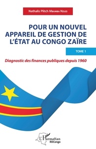 Nzuzi nathalis plitch Mbumba - Pour un nouvel appareil de gestion de l'Etat au Congo Zaïre - Diagnostic des finances publiques depuis 1960 - Tome 1.
