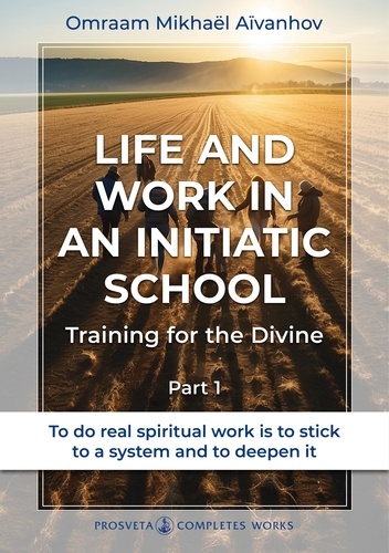 Complete works, life and work in an initiatic school training for the divine, vol. 30-1