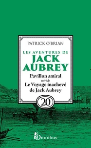 Les aventures de Jack Aubrey - Tome 20 Pavillon amiral suivi du Voyage inachevé de Jack Aubrey