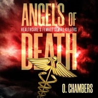  O. Chambers - Angels of Death: Healthcare's Female Serial Killers - Female Serial Killers.