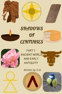 Shadows of Centuries. Part 1: Ancient World and Early Antiquity