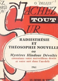 O. Deleze - Radiesthésie et théosophie nouvelle - Ou Mystères de la religion hindoue dévoilés.