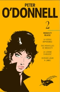 Peter O'Donnell. Tome 2, Modesty Blaise, La Vierge Impossible, Des Nouvelles De Modesty, La Lionne D'Argent, Dernier Jour A Limbo