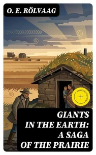 Giants in the Earth: A Saga of the Prairie