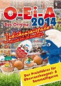 O-Ei-A 2014 - Das Original - Jubiläumsausgabe. Überraschungsei- und Sammelfiguren Preisführer.