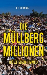 O. F. Schwarz - Die Müllberg-Millionen - (Hölle gegen Himmel).