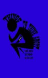 The Idea Behind Success - THINGS TO THINK ABOUT, #1