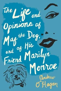 The Life And Opinions Of Maf The Dog, And Of His Friend Marilyn Monroe