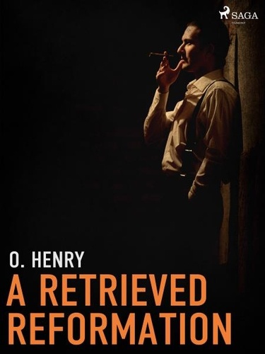 O. Henry - A Retrieved Reformation.