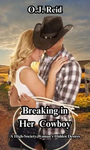 Breaking in Her Cowboy: A High Society Woman’s Hidden Desires