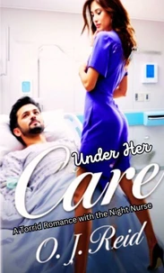 Under Her Care: A Torrid Affair with the NIght Nurse