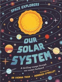 Space Explorers: Our Solar System A thrilling voyage through our cosmic backyard /anglais