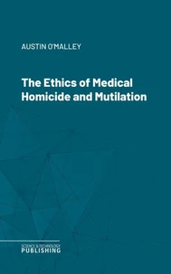 The Ethics of Medical Homicide and Mutilation