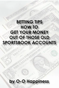 Betting Tips – How to Get Your Money Out of Those Old Sportsbook Accounts