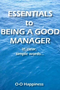 Essentials to Being a Good Manager ~ in clear, simple words.