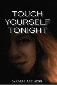 Touch yourself tonight.