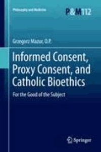 O. P. Mazur - Informed Consent, Proxy Consent, and Catholic Bioethics - For the Good of the Subject.