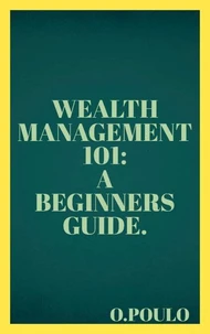 Wealth Management 101: A Beginners Guide.