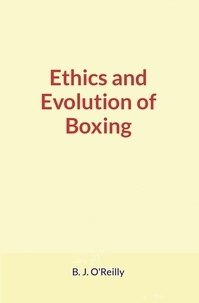 O'Reilly B. J. - Ethics and Evolution of Boxing.