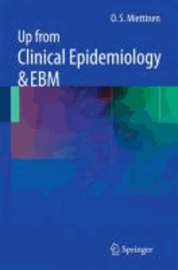 O. S. Miettinen - Up from Clinical Epidemiology & EBM.