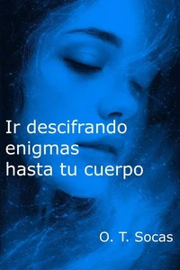 Ir descifrando enigmas hasta tu cuerpo