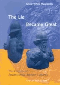 O. W. Muscarella - The Lie Became Great: The Forgery of Ancient Near Eastern Cultures.