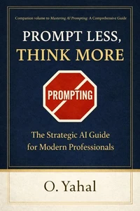 Prompt Less, Think More: The Strategic AI Guide for Modern  Professionals