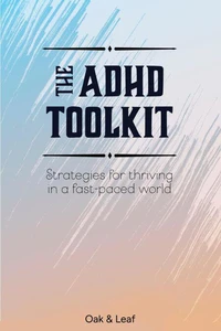 The ADHD Toolkit - Strategies For Thriving In A Fast-paced World