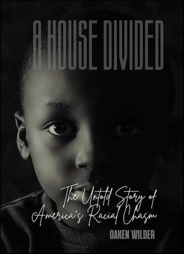 Oaken Wilder - A House Divided - The Untold Story of America's Racial Chasm.