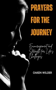  Oaken Wilder - Prayers for the Journey - Encouragement and Strength for Life's Challenges.