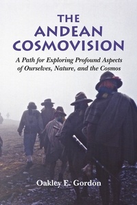  Oakley Gordon - The Andean Cosmovision - A Path for Exploring Profound Aspects of  Ourselves, Nature, and the Cosmos.