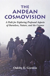 The Andean Cosmovision - A Path for Exploring Profound Aspects of  Ourselves, Nature, and the Cosmos