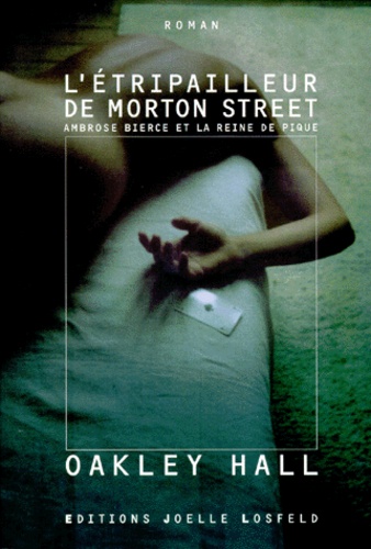 Oakley Hall - L'étripailleur de Morton Street - Ambrose Bierce et la reine de pique.