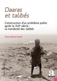 Oana Marina Panait - Daaras et talibés - Construction d'un problème public après le XIXe siècle : la mendicité des talibés.