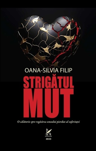  Oana Silvia Filip - Strigătul mut - O călătorie spre regăsirea sensului pierdut al suferinței.