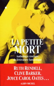 La Petite Mort. Anthologie Erotique De La Litterature Fantastique