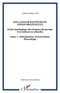 Oba antoine Ndinga - Les langues Bantoues du Congo-Brazzaville - 1 Etude typologique des langues du groupe C20 (mbosi ou mbochi) - Tome 1 : Introduction, Présentation, Phonologie.