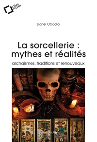 La sorcellerie : mythes et réalités