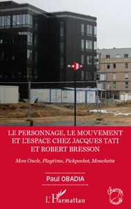 Le personnage, le mouvement et l'espace chez Jacques Tati et Robert Bresson