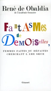 Fantasmes de Demoiselles, femmes faites ou défaites cherchant l'âme soeur