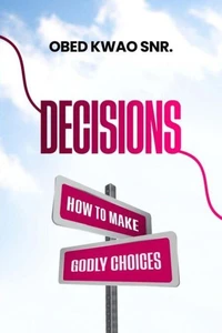 Decisions: How to Make Godly Choices